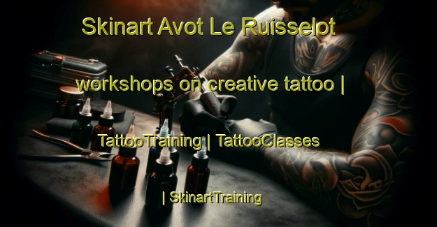 Skinart Avot Le Ruisselot workshops on creative tattoo | TattooTraining | TattooClasses | SkinartTraining-France